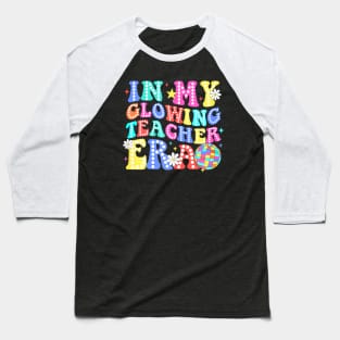 In My Glowing Teacher Era Last Day of School Teacher Summer Baseball T-Shirt